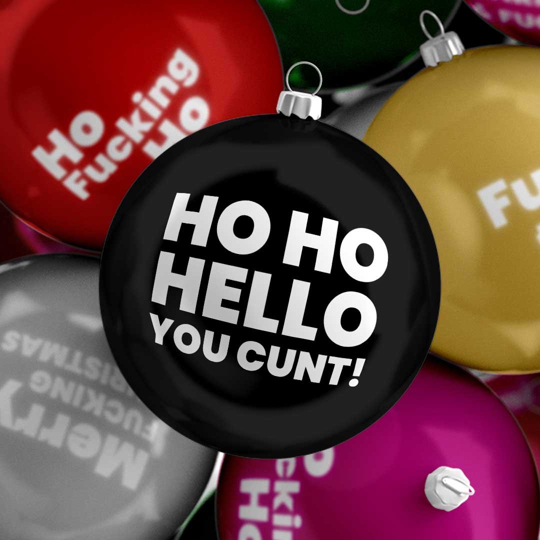 Ho Ho Hello You Cunt! Funny Rude Sweary Christmas Bauble